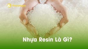 Nhựa Resin là gì? Những ứng dụng phổ biến nhất hiện nay