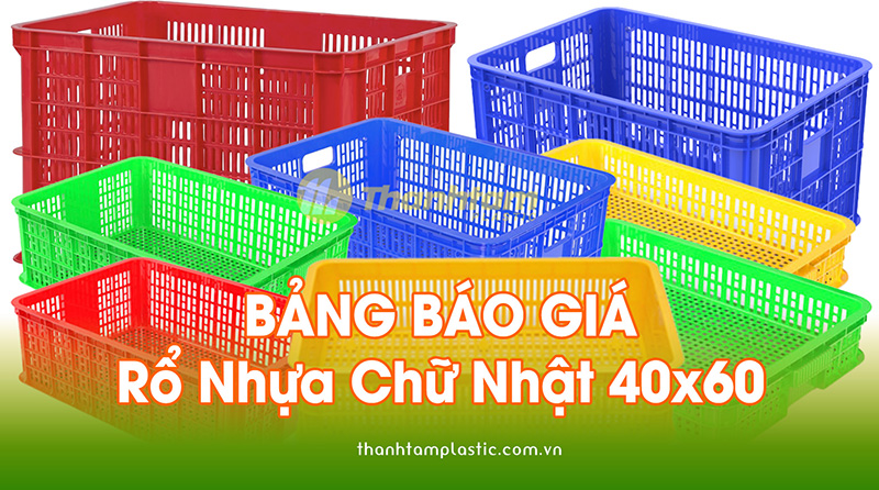 Báo Giá Rổ Nhựa Chữ Nhật 40x60cm dẻo, bền, chất lượng