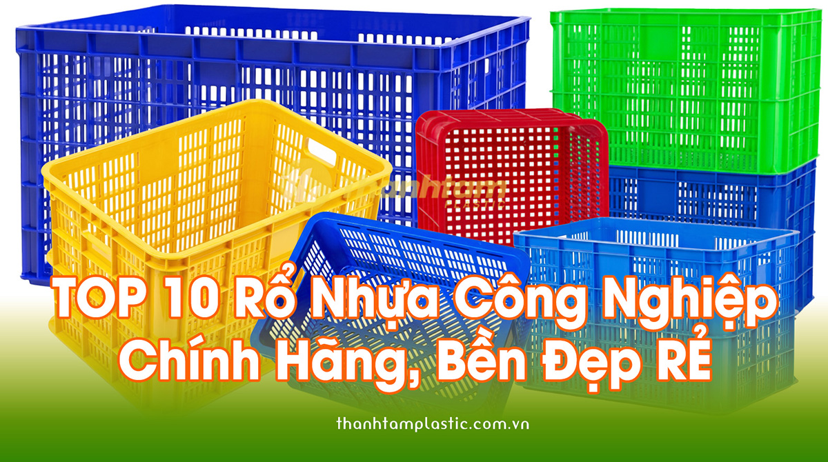 Top 10+ Rổ Nhựa Công Nghiệp Chính Hãng, Bền Đẹp Giá Rẻ Rổ Nhựa Công Nghiệp Chính Hãng, Bền Đẹp Giá Rẻ