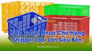 TOP 7+ Sọt Nhựa Chở Hàng Shipper loại lớn siêu bền, chắc TOP 7+ Sọt Nhựa Chở Hàng Shipper loại lớn siêu bền, chắc