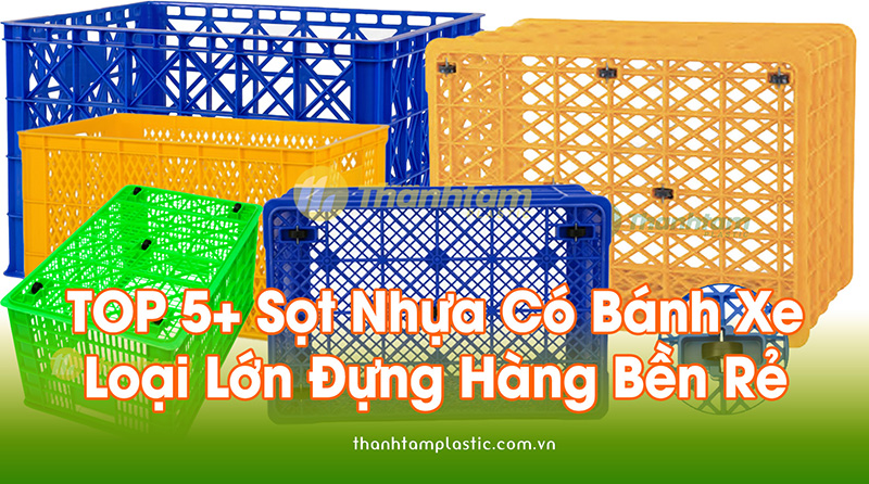 Sọt nhựa có bánh xe loại lớn đựng hàng Bền, Giá Rẻ