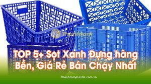 TOP 5+ Mẫu Sọt xanh Đựng hàng Giá Rẻ Bán Chạy Nhất